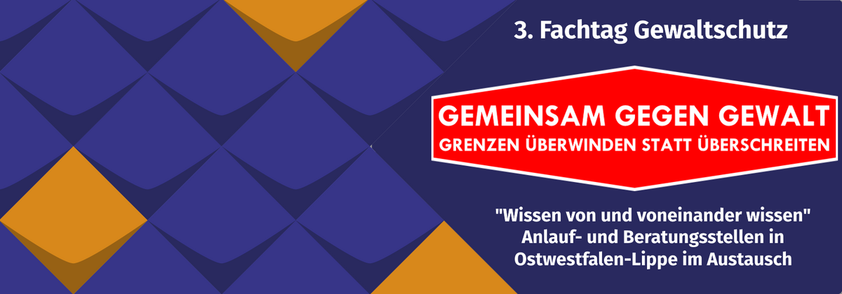 3. Fachtag Gewaltschutz - Gemeinsam gegen Gewalt - Grenzen überwinden statt überschreiten - Wissen von und voneinander wissen - Anlauf- und Beratungsstellen aus OWL im Austausch